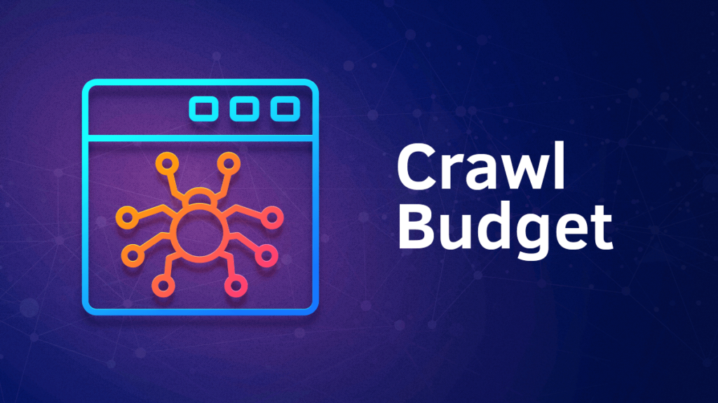 什么是抓取预算（Crawl Budget）及如何最大化其利用价值