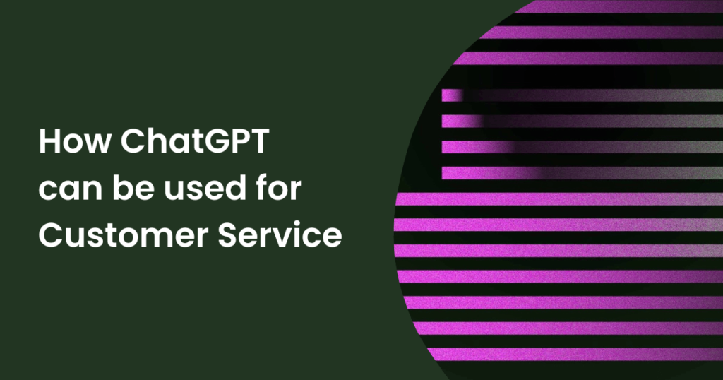 用于客户服务的ChatGPT用例和优势