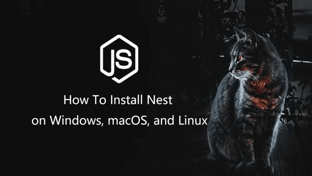 如何在Windows, macOS和Linux系统上安装Nest插图